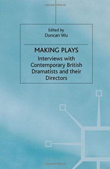 Making Plays: Interviews with Contemporary British Dramatists and their Directors