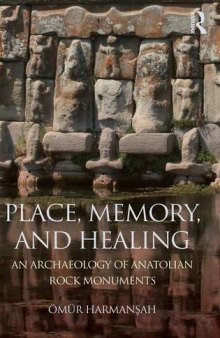 Place, Memory, and Healing: An Archaeology of Anatolian Rock Monuments