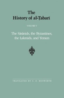 The History of al-Ṭabarī, Vol. 5: The Sāsānids, the Byzantines, the Lakmids, and Yemen