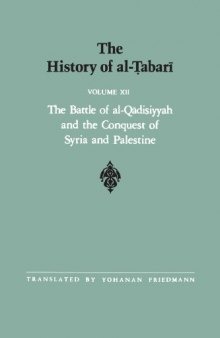 The History of al-Ṭabarī, Vol. 12: The Battle of al-Qadisiyyah and the Conquest of Syria and Palestine A.D. 635-637/A.H. 14-15