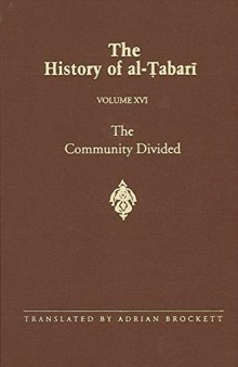 The History of al-Ṭabarī (Ta’Rikh Al-Rusul Wa’L-Muluk), Vol. 16: The Community Divided: The Caliphate of ‘Ali I A.D. 656-657/A.H. 35-36