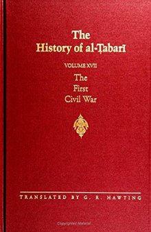 The History of al-Ṭabarī: The First Civil War: From the Battle of Siffin to the Death of ‘Ali A.D. 656-661/A.H. 36-40