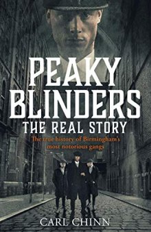 Peaky Blinders: The Real Story: The new true history of Birmingham’s most notorious gangs