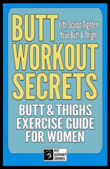 Butt Workout Secrets: Butt & Thighs Exercise Guide For Women: Lift, Sculpt,Tighten Your Butt & Thighs