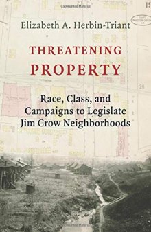 Threatening Property: Race, Class, and Campaigns to Legislate Jim Crow Neighborhoods