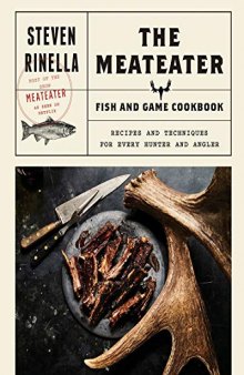 The Meatard Fish and Game Cookbook: Recipes and Techniques for Every Hunter and Angler