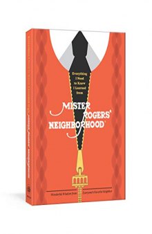 Everything I Need to Know I Learned from Mister Rogers’ Neighborhood