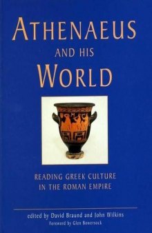 Athenaeus And His World: Reading Greek Culture in the Roman Empire