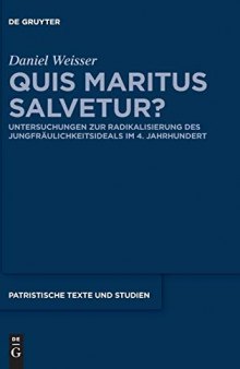 Quis maritus salvetur? Untersuchungen zur Radikalisierung des Jungfräulichkeitsideals im 4. Jahrhundert