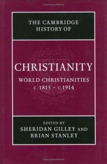 The Cambridge History of Christianity, Volume 8: World Christianities, c.1815-c.1914