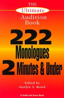 The Ultimate Audition Book: 222 Monologues 2 Minutes and Under: 200 Monologues Two Minutes and Under (Monologue Audition Series)