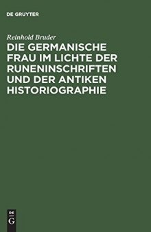 Die germanische Frau im Lichte der Runeninschriften und der antiken Historiographie
