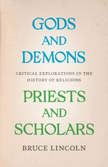 Gods and Demons, Priests and Scholars Critical Explorations in the History of Religions