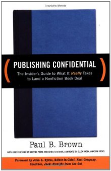 Publishing Confidential: The Insider’s Guide to What It Really Takes to Land a Nonfiction Book Deal