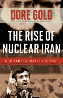 The Rise of Nuclear Iran: How Tehran Defies the West