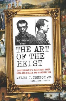 The art of the heist: confessions of a master art thief, rock-and-roller, and prodigal son