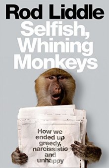 Selfish, whining monkeys: how we ended up greedy, narcissistic and unhappy