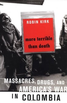 More Terrible Than Death: Drugs, Violence, And America’s War In Colombia