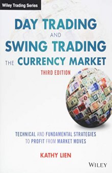 Day Trading and Swing Trading the Currency Market: Technical and Fundamental Strategies to Profit from Market Moves