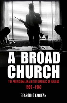 A Broad Church: The Provisional IRA in the Republic of Ireland, 1969–1980