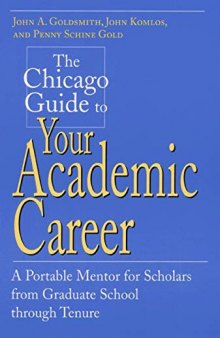 The Chicago Guide to Your Academic Career: A Portable Mentor for Scholars from Graduate School through Tenure