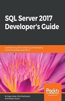 SQL Server 2017 Developer’s Guide: A professional guide to designing and developing enterprise database applications