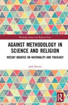 Against Methodology in Science and Religion: Recent Debates on Rationality and Theology