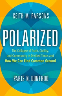 Polarized: The Collapse of Truth, Civility, and Community in Divided Times