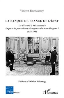 La Banque de France et l’Etat: De Giscard à Mitterrand : enjeux de pouvoir ou résurgence du mur d’argent ? (1978-1984)