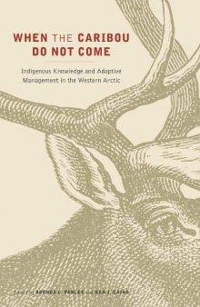 When the Caribou Do Not Come: Indigenous Knowledge and Adaptive Management in the Western Arctic