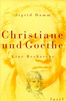 Christiane und Goethe. Eine Recherche