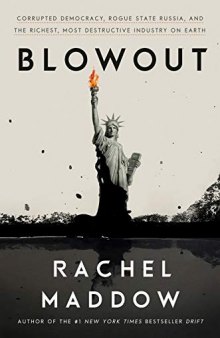 Blowout: Corrupted Democracy, Rogue State Russia, and the Richest, Most Destructive Industry on Earth