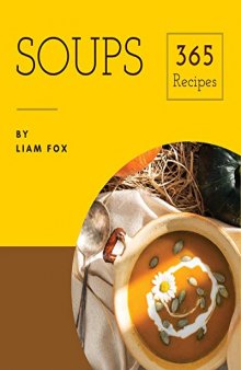 Soups 365 Enjoy 365 Days With Soup Recipes In Your Own Soup Cookbook