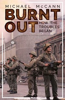 Burnt Out: How ’the Troubles’ Began