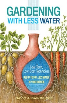 Gardening with less water: low-tech, low-cost techniques for using up to 90% less water in your garden