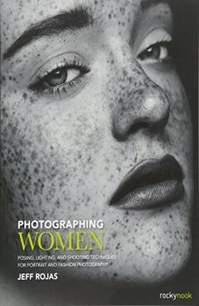 Photographing Women: Posing, Lighting, and Shooting Techniques for Portrait and Fashion Photography
