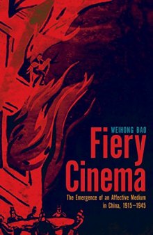 Fiery Cinema: The Emergence of an Affective Medium in China, 1915–1945