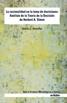 La Racionalidad en la Toma de Decisiones: Análisis de la Teoria de la Decisión de Herbert A. Simon