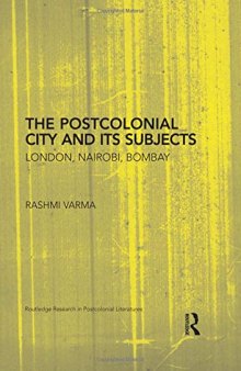 The Postcolonial City and its Subjects: London, Nairobi, Bombay