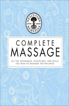 Neal’s Yard Remedies Complete Massage: All the Techniques, Disciplines, and Skills you need to Massage for Wellness