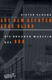 Auf dem rechten Auge blind: Die braunen Wurzeln des BKA