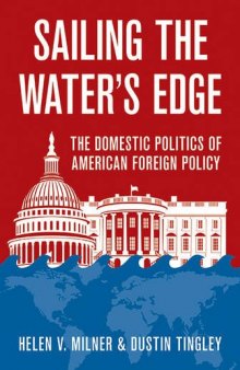 Sailing the Water’s Edge: The Domestic Politics of American Foreign Policy