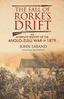 The Fall of Rorke’s Drift: An Alternate History of the Anglo-Zulu War of 1879