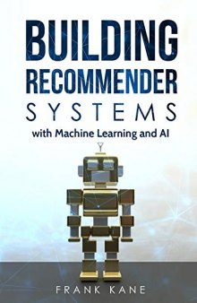 Building Recommender Systems with Machine Learning and AI: Help People Discover New Products and Content with Deep Learning, Neural Networks, and Machine Learning Recommendations
