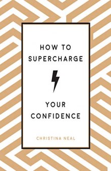 How to Supercharge Your Confidence Ways to Make Your Self-Belief Soar