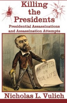 Killing The Presidents: Presidential Assassinations and Assassination Attempts
