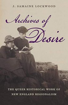 Archives of Desire: The Queer Historical Work of New England Regionalism