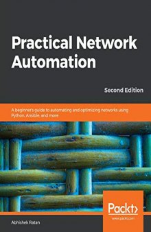 Practical Network Automation: A beginner’s guide to automating and optimizing networks using Python, Ansible, and more