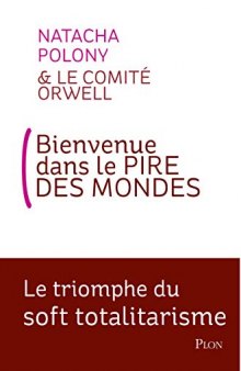 Bienvenue dans le pire des mondes: Le triomphe du soft totalitarisme