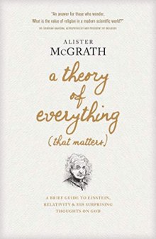 A Theory of Everything (That Matters): A Brief Guide to Einstein, Relativity, and His Surprising Thoughts on God